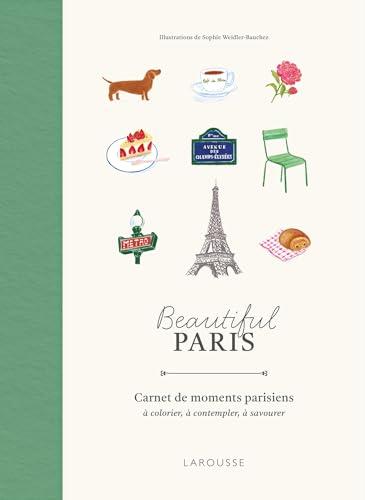 Beautiful Paris : carnets de moments parisiens : à colorier, à contempler, à savourer