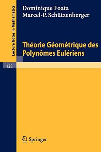 Theorie Geometrique des Polynomes Euleriens (Lecture Notes in Mathematics, 138, Band 138)