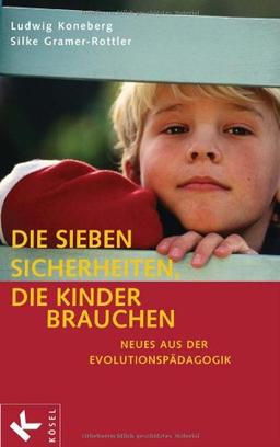 Die sieben Sicherheiten, die Kinder brauchen: Neues aus der Evolutionspädagogik