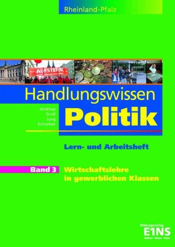 Handlungswissen Politik für Rheinland-Pfalz: Lernbaustein Wirtschaftslehre: Lern- und Arbeitsheft: Wirtschaftslehre in gewerblichen Klassen (Handlungswissen Politik Rheinland-Pfalz, Band 6)