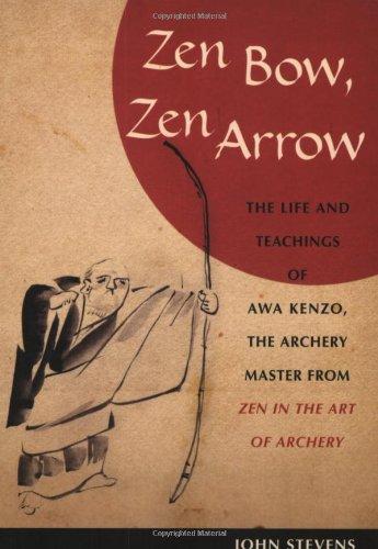 Zen Bow, Zen Arrow: The Life and Teachings of Awa Kenzo, the Archery Master from "Zen in the Art of Archery"