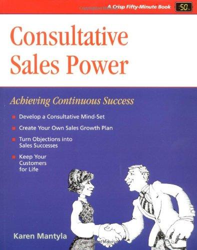 Consultative Sales Power: Achieving Sales Excellence: Achieving Continuous Success (Fifty-Minute Series)