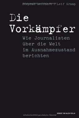 Die Vorkämpfer. Wie Journalisten über die Welt im Ausnahmezustand berichten