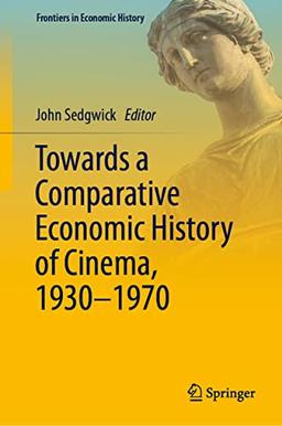 Towards a Comparative Economic History of Cinema, 1930–1970 (Frontiers in Economic History)