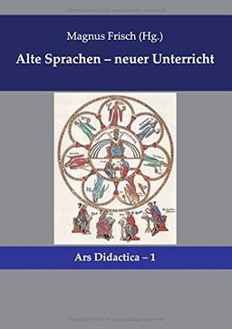 Alte Sprachen - neuer Unterricht (Ars Didactica, Band 1)