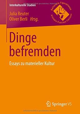 Dinge befremden: Essays zu materieller Kultur (Interkulturelle Studien)