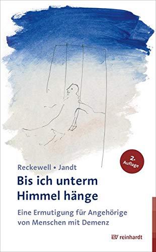 Bis ich unterm Himmel hänge: Eine Ermutigung für Angehörige von Menschen mit Demenz