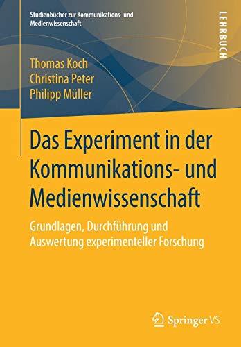 Das Experiment in der Kommunikations- und Medienwissenschaft: Grundlagen, Durchführung und Auswertung experimenteller Forschung (Studienbücher zur Kommunikations- und Medienwissenschaft)