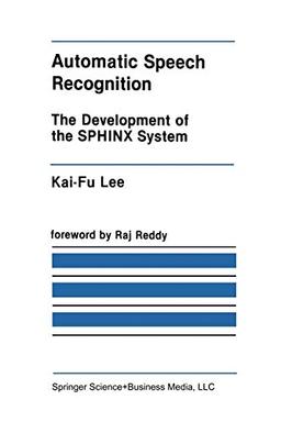 Automatic Speech Recognition: The Development Of The Sphinx System (The Springer International Series in Engineering and Computer Science, 62, Band 62)