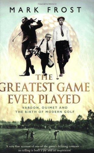 Greatest Game Ever Played: Vardon, Ouimet and the Birth of Modern Golf