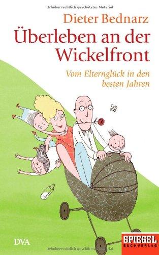 Überleben an der Wickelfront: Vom Elternglück in den besten Jahren.