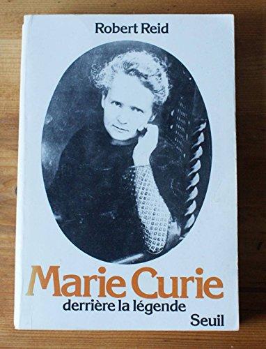 Marie Curie : Derrière la légende