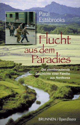 Flucht aus dem Paradies: Die atemberaubende Geschichte einer Familie aus Nordkorea