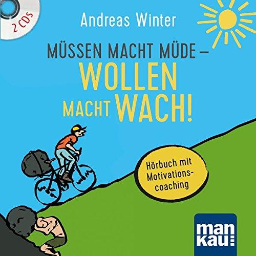 Müssen macht müde - Wollen macht wach! 2 Audio-CDs: Hörbuch mit Motivationscoaching