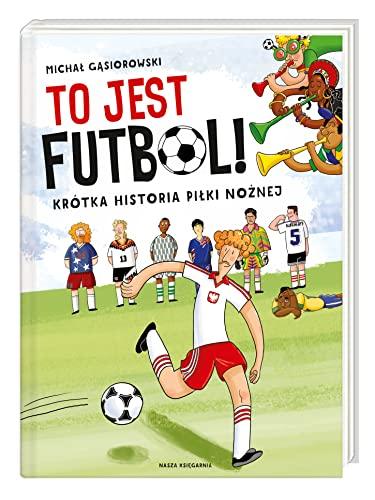 To jest futbol! Krotka historia pilki noznej