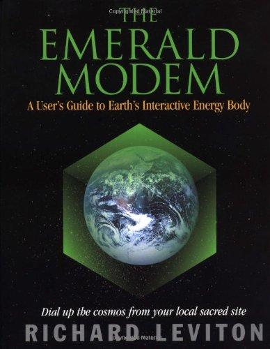 The Emerald Modem: A User's Guide to Earth's Interactive Energy Body