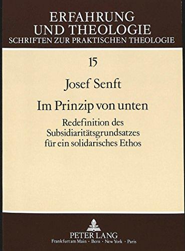 Im Prinzip von unten: Redefinition des Subsidiaritätsgrundsatzes für ein solidarisches Ethos (Erfahrung und Theologie)