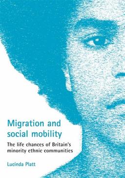 Migration and Social Mobility: The Life Chances of Britain's Minority Ethnic Communities