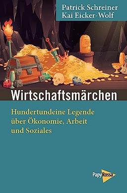 Wirtschaftsmärchen: Hundertundeine Legende über Ökonomie, Arbeit und Soziales (Neue Kleine Bibliothek)