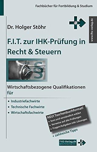 F.I.T. zur IHK-Prüfung in Recht & Steuern: Wirtschaftsbezogene Qualifikationen für Industriefachwirte, Technische Fachwirte und Wirtschaftsfachwirte. (Fachbücher für Fortbildung & Studium)