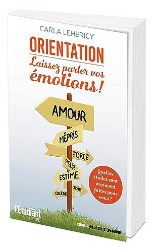 Orientation : laissez parler vos émotions ! : quelles études sont vraiment faites pour vous ?