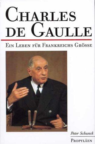 Charles de Gaulle. Ein Leben für Frankreichs Größe