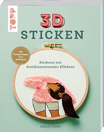 3D Sticken: Stickerei mit dreidimensionalen Effekten. Mit Vorlagenbogen zum Aufbügeln