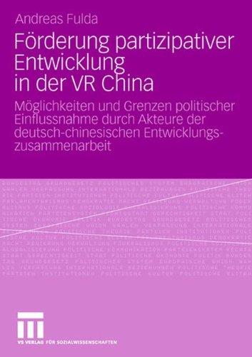 Frderung partizipativer Entwicklung in der VR China: Mglichkeiten und Grenzen politischer Einflussnahme durch Akteure der deutsch-chinesischen Entwicklungszusammenarbeit (2003-2006)