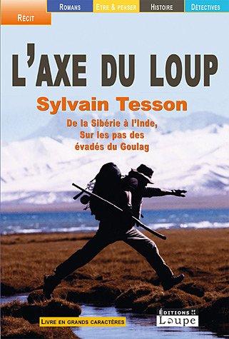 L'axe du loup : de la Sibérie à l'Inde sur les pas des évadés du Goulag