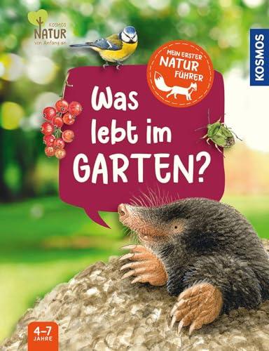 Mein erster Naturführer Was lebt im Garten?: Die Natur entdecken mit den erfolgreichen Kindernaturführern - für Kinder ab 4, mit Tieren und Pflanzen, die Kinder auf jeden Fall finden!