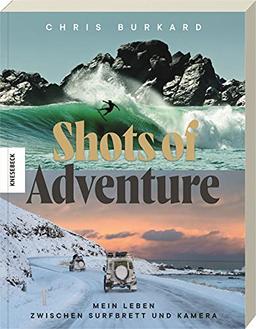 Shots of Adventure: Mein Leben zwischen Surfbrett und Kamera. Surffotografie von Island bis Australien. Wayward (deutsche Ausgabe)