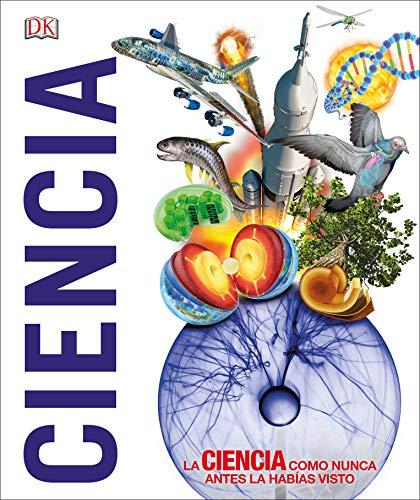 Ciencia: La ciencia como nunca antes la habías visto (Enciclopedia visual)