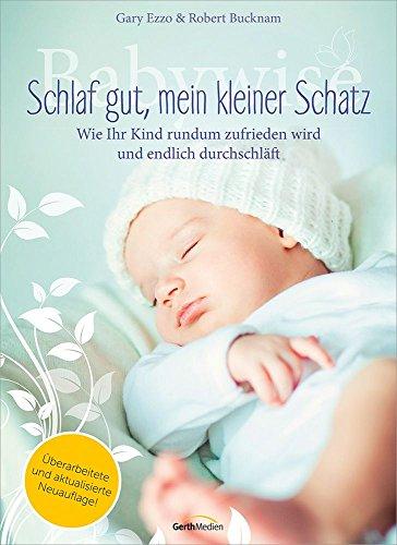 Babywise - Schlaf gut, mein kleiner Schatz: Wie ihr Kind rundum zufrieden wird und endlich durchschläft