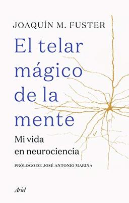 El telar mágico de la mente: Mi vida en neurociencia (Ariel)