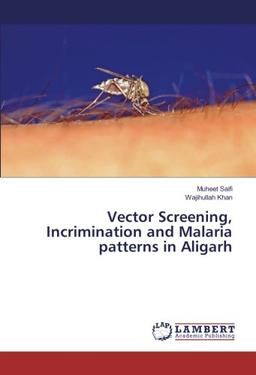 Vector Screening, Incrimination and Malaria patterns in Aligarh