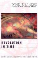 Revolution in Time: Clocks and the Making of the Modern World, Revised and Enlarged Edition (Revised and Enlarged)