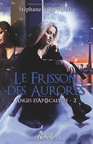 Anges d'Apocalypse. Vol. 2. Le frisson des aurores