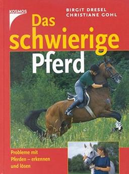 Das schwierige Pferd: Probleme mit Pferden - erkennen und lösen