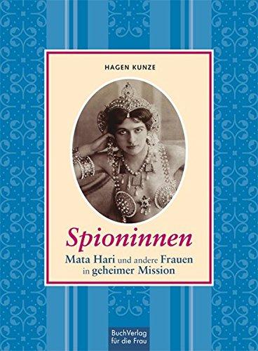 Spioninnen: Mata Hari und andere Frauen in geheimer Mission