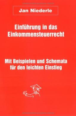 Einführung in das Einkommensteuerrecht. Mit Beispielen und Schemata für den leichten Einstieg