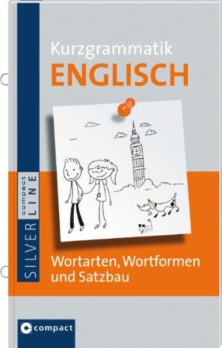 Englisch Kurzgrammatik: Wortarten, Wortformen und Satzbau. Compact SilverLine