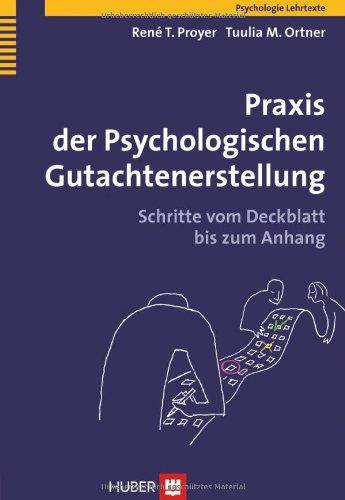 Praxis der Psychologischen ­Gutachtenerstellung. Schritte vom Deckblatt bis zum Anhang