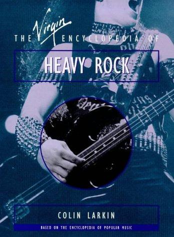 The Virgin Encyclopedia of Heavy Rock (Virgin Encyclopedia Series)