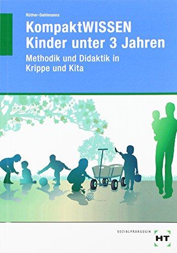 KompaktWISSEN Kinder unter 3 Jahren Methodik und Didaktik in Krippe und Kita