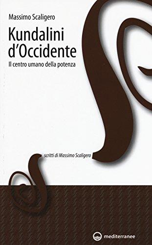 Kundalini d'Occidente. Il centro umano della potenza (Scritti di Massimo Scaligero)