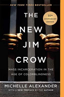 The New Jim Crow: Mass Incarceration in the Age of Colorblindness