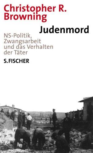 Judenmord: NS-Politik, Zwangsarbeit und das Verhalten der Täter