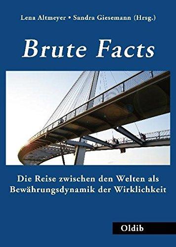 Brute Facts: Die Reise zwischen den Welten als Bewährungsdynamik der Wirklichkeit