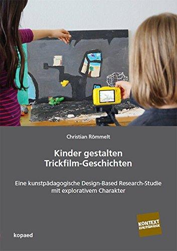 Kinder gestalten Trickfilm-Geschichten (Kontext Kunstpädagogik)