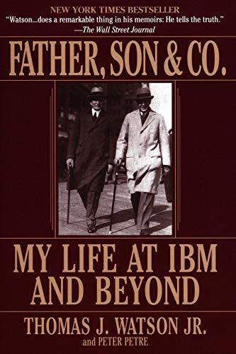 Father, Son & Co.: My Life at IBM and Beyond